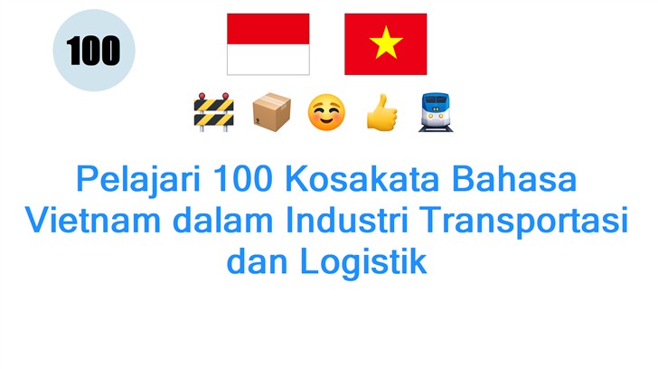 Pelajari 100 Kosakata Bahasa Vietnam dalam Industri Transportasi dan Logistik